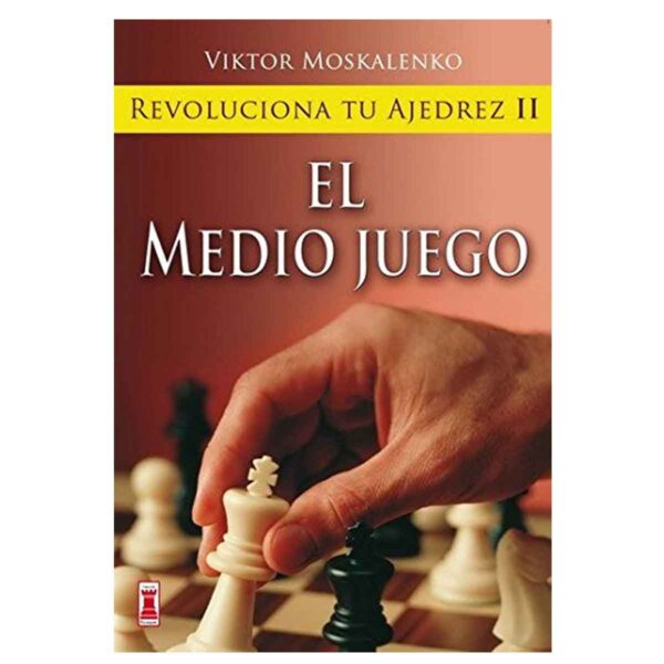 Revoluciona tu ajedrez ii. El medio juego